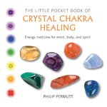 The Little Pocket Book of Crystal Chakra Healing by Philip Permutt