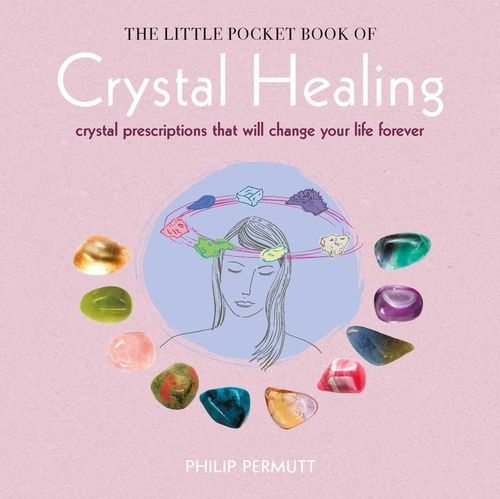 The Little Pocket Book of Crystal Healing by Philip Permutt