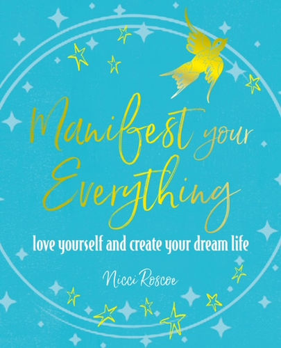 Manifest Your Everything by Nicci Roscoe